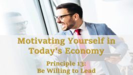 Motivating Yourself in Today’s Economy: Principle 13 - Be Willing to Lead