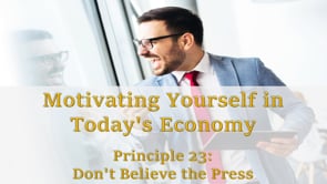 Motivating Yourself in Today’s Economy: Principle 23 – Don’t Believe the Press