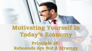 Motivating Yourself in Today’s Economy: Principle 26 – Rebounds Are Not A Business Strategy!