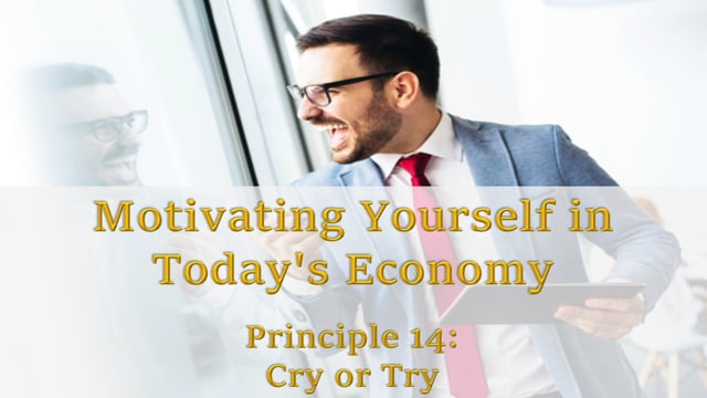 Motivating Yourself in Today’s Economy: You Can Either Cry or Try