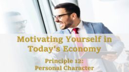 Motivating Yourself in Today’s Economy: Principle 12 - Personal Character