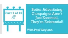 Better Advertising Campaigns Aren’t Just Essential, They’re Existential! – Part 7 – Q&A