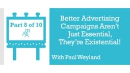 Better Advertising Campaigns Aren’t Just Essential, They’re Existential! – Part 8 – Q&A