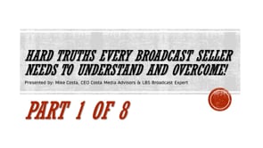 Hard Truths Every Broadcast Seller Needs to Understand and Overcome! – Part 1