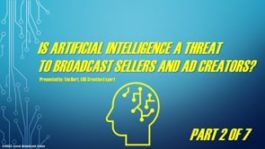Is Artificial Intelligence A Threat To Broadcast Sellers And Ad Creators? – Part 2