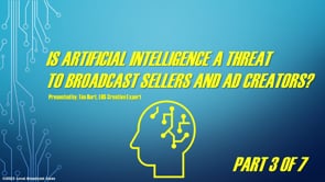 Is Artificial Intelligence A Threat To Broadcast Sellers And Ad Creators? – Part 3