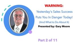 WARNING: Yesterday’s Sales Success Puts You In Danger Today! – Part 2