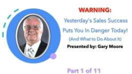 WARNING: Yesterday's Sales Success Puts You In Danger Today! - Part 1
