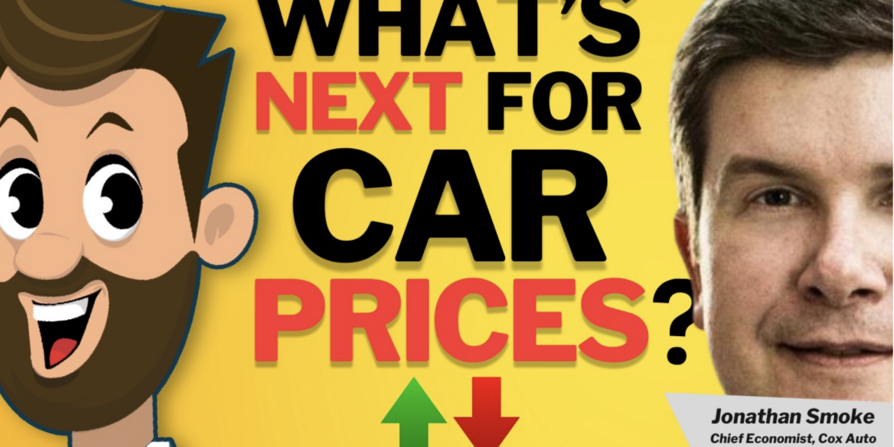 CarDealershipGuy Podcast: What’s Next for Car Prices and Auto Lending? | Jonathan Smoke, Chief Economist at Cox Automotive