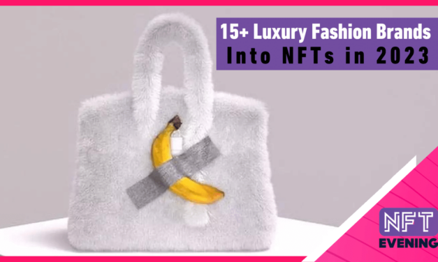 15+ Luxury Fashion Brands and Using NFTs in 2023 – NFTevening.com