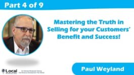 Mastering the Truth in Selling for your Customers’ Benefits and Successes! – Part 4