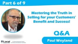 Mastering the Truth in Selling for your Customers’ Benefits and Successes! – Part 6 – Q&A
