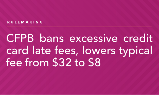 CFPB Bans Excessive Credit Card Late Fees, Lowers Typical Fee from $32 to $8
