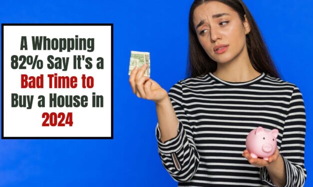 Housing Market 2024: A Whopping 82% Say It’s a Bad Time to Buy a House