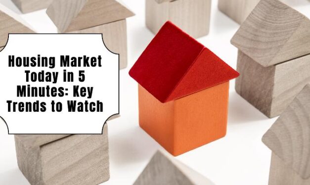 Housing Market Today in 5 Minutes: Key Trends to Watch