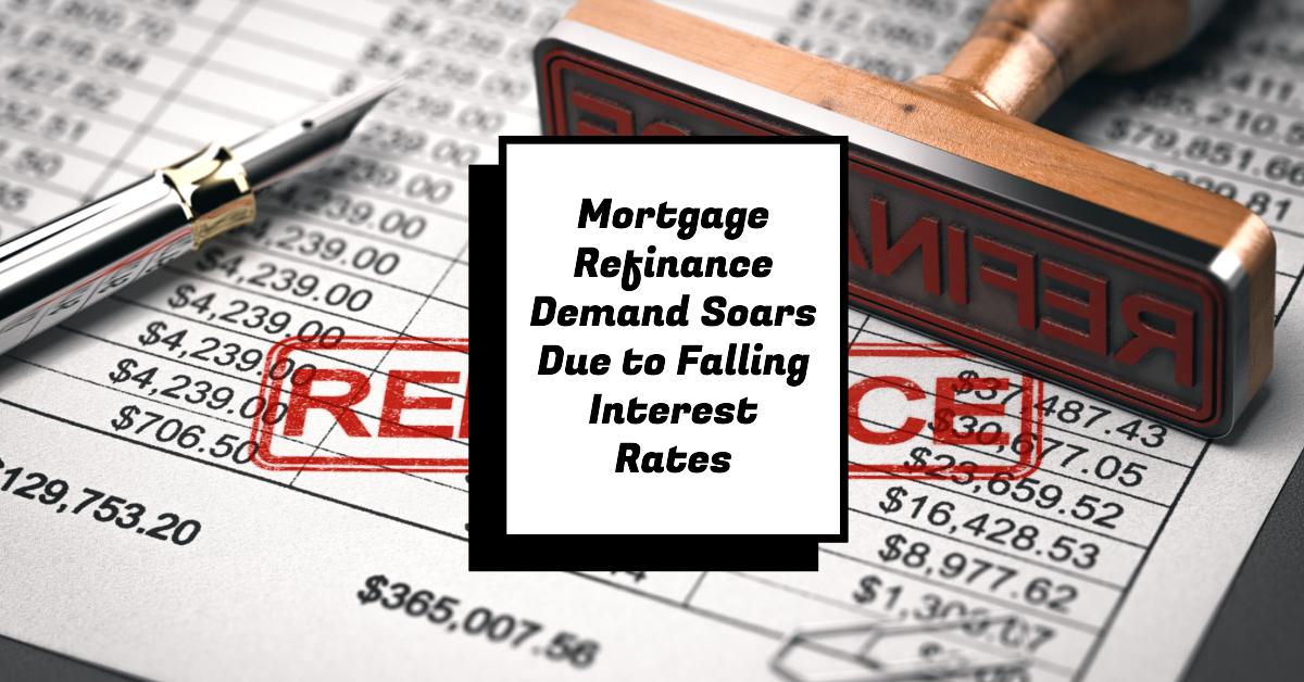 Mortgage Refinance Demand Soars Due to Falling Interest Rates