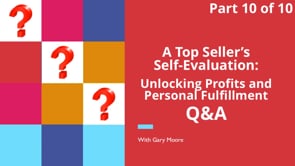 A Top Seller’s Self-Evaluation: Unlocking Profits and Personal Fulfillment – Part 10 – Q&A