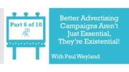 Better Advertising Campaigns Aren’t Just Essential, They’re Existential! – Part 6 – Q&A