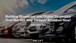 Building Broadcast and Digital Strategies That Will Get Your Dealers’ Attention Now! – Part 1