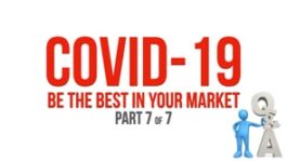COVID-19: Be the Best in Your Market – Part 7