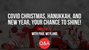 COVID Christmas, Hanukkah, and New Year – Your Chance to Shine! – Part 7 – Q&A
