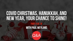 COVID Christmas, Hanukkah, and New Year – Your Chance to Shine! – Part 5 – Q&A