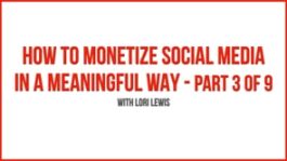 How to Monetize Social Media in a Meaningful Way – Part 3
