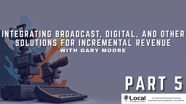 Integrating Broadcast, Digital, and Other Solutions for Incremental Revenue – Part 5