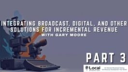 Integrating Broadcast, Digital, and Other Solutions for Incremental Revenue – Part 3
