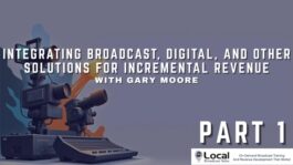 Integrating Broadcast, Digital, and Other Solutions for Incremental Revenue – Part 1