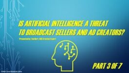 Is Artificial Intelligence A Threat To Broadcast Sellers And Ad Creators? – Part 3