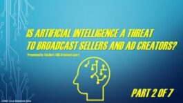 Is Artificial Intelligence A Threat To Broadcast Sellers And Ad Creators? – Part 2