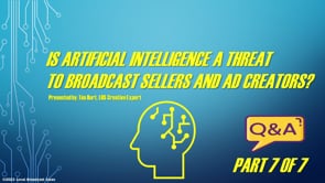 Is Artificial Intelligence A Threat To Broadcast Sellers And Ad Creators? – Part 7 – Q&A