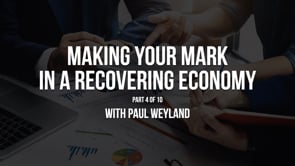 Making Your Mark in a Recovering Economy – Part 4