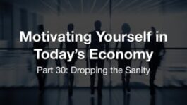 Motivating Yourself in Today’s Economy: Dropping the Sanity Motivating Yourself in Today’s Economy: Dropping the Sanity