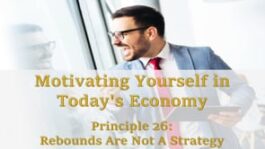 Motivating Yourself in Today’s Economy: Rebounds Are Not A Business Strategy!