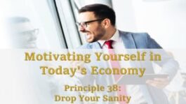 Motivating Yourself in Today’s Economy: Drop Sanity Motivating Yourself in Today’s Economy: Drop Sanity