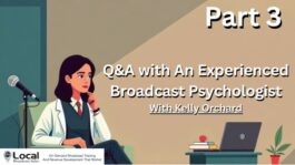 Q&A with An Experienced Broadcast Psychologist – Part 3