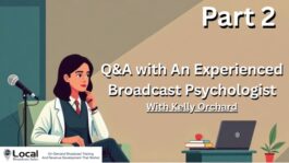 Q&A with An Experienced Broadcast Psychologist – Part 2