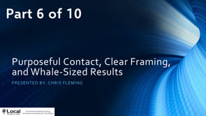 Purposeful Contact, Clear Framing, and Whale-Sized Results – Part 6