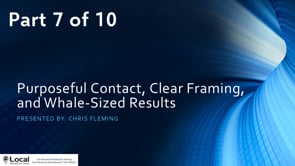 Purposeful Contact, Clear Framing, and Whale-Sized Results – Part 7