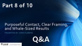 Purposeful Contact, Clear Framing, and Whale-Sized Results – Part 8 – Q&A