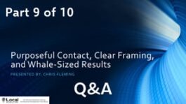 Purposeful Contact, Clear Framing, and Whale-Sized Results – Part 9 – Q&A
