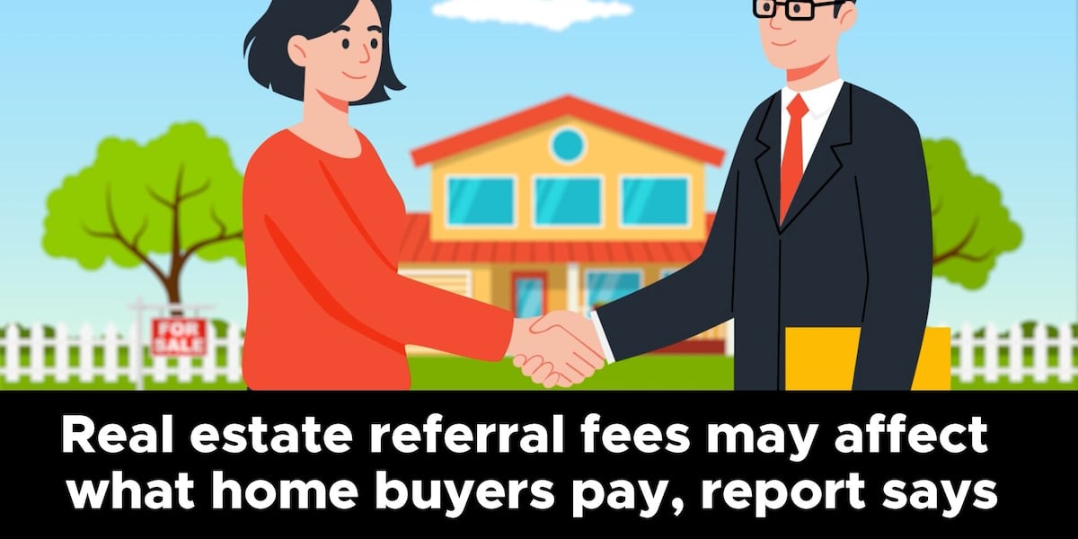 Real estate referral fees may affect what home buyers pay, report says
