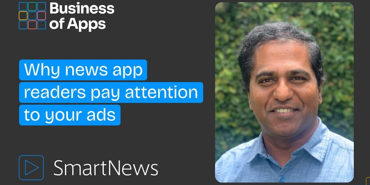 Why news app readers pay attention to your ads – Business of Apps